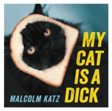 My Cat is a Dick, Hardback Book My Cat is a Dick, Hardback Book