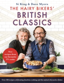 The Hairy Bikers' British Classics : Over 100 recipes celebrating timeless cooking and the nation's favourite dishes