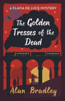 The Golden Tresses of the Dead : The gripping tenth novel in the cosy Flavia De Luce series