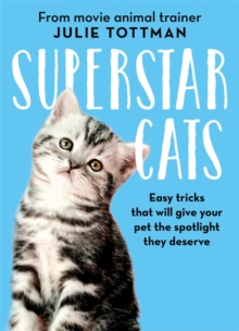 Superstar Cats : Easy tricks that will give your pet the spotlight they deserve, Hardback Book Superstar Cats : Easy tricks that will give your pet the spotlight they deserve, Hardback Book
