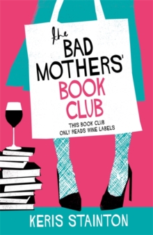 The Bad Mothers' Book Club : A laugh-out-loud novel full of humour and heart, Paperback / softback Book The Bad Mothers' Book Club : A laugh-out-loud novel full of humour and heart, Paperback / softback Book