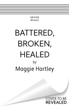 Battered, Broken, Healed : A mother separated from her daughter. Only a painful truth can bring them back together, Paperback / softback Book Battered, Broken, Healed : A mother separated from her daughter. Only a painful truth can bring them back together, Paperback / softback Book