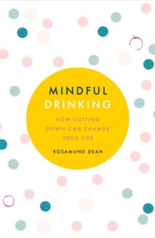 Mindful Drinking : How Cutting Down Can Change Your Life, Paperback Book Mindful Drinking : How Cutting Down Can Change Your Life, Paperback Book