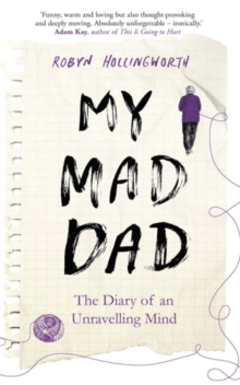 My Mad Dad : The Diary of an Unravelling Mind, Hardback Book My Mad Dad : The Diary of an Unravelling Mind, Hardback Book