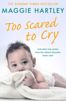 Too Scared To Cry : A collection of heart-warming and inspiring stories showing the power of a foster mother's love