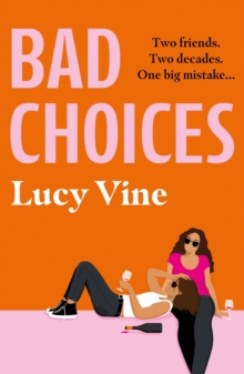 Bad Choices : The most hilarious book about female friendship you ll read this year!