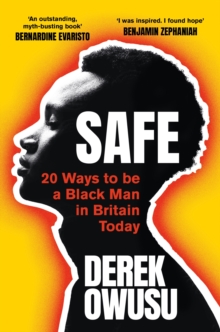 Safe : 20 Ways to be a Black Man in Britain Today 'Everyone should read it' Bernardine Evaristo