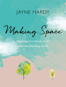 Making Space : Creating boundaries in an ever-encroaching world, Paperback / softback Book Making Space : Creating boundaries in an ever-encroaching world, Paperback / softback Book