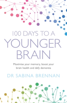 100 Days to a Younger Brain : Maximise your memory, boost your brain health and defy dementia, Paperback / softback Book 100 Days to a Younger Brain : Maximise your memory, boost your brain health and defy dementia, Paperback / softback Book