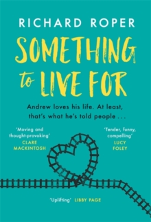 Something to Live For : If you loved Eleanor Oliphant, try this brilliant new read: the most uplifting, funny and feel-good novel of the year!, Hardback Book Something to Live For : If you loved Eleanor Oliphant, try this brilliant new read: the most uplifting, funny and feel-good novel of the year!, Hardback Book