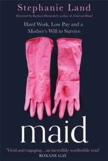 Maid : Hard Work, Low Pay, and a Mother's Will to Survive, Hardback Book Maid : Hard Work, Low Pay, and a Mother's Will to Survive, Hardback Book