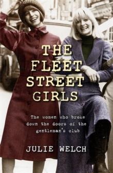 The Fleet Street Girls : The women who broke down the doors of the gentlemen's club