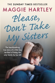 Please Don't Take My Sisters : The heartbreaking true story of a young boy terrified of losing the only family he has left