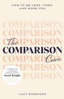 The Comparison Cure : How To Be Less them' And More You