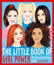 The Little Book of Girl Power : The Wit and Wisdom of the Spice Girls, Hardback Book The Little Book of Girl Power : The Wit and Wisdom of the Spice Girls, Hardback Book