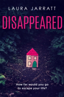 Disappeared : Chilling, tense, gripping  a thrilling novel of psychological suspense