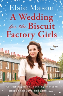 A Wedding for the Biscuit Factory Girls : A hopeful and uplifting saga to curl up with this Christmas