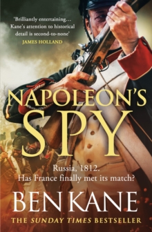 Napoleon's Spy : The brand-new historical adventure about Napoleon, hero of Ridley Scotts new Hollywood blockbuster