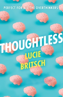 Thoughtless : A sharp, profound and hilarious novel - for all the overthinkers...