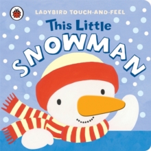 This Little Snowman: Ladybird Touch and Feel, Board book Book This Little Snowman: Ladybird Touch and Feel, Board book Book