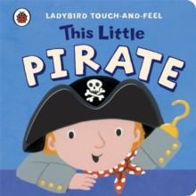 This Little Pirate: Ladybird Touch and Feel, Board book Book This Little Pirate: Ladybird Touch and Feel, Board book Book
