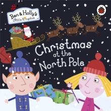 Ben and Holly's Little Kingdom: Christmas at the North Pole, Board book Book Ben and Holly's Little Kingdom: Christmas at the North Pole, Board book Book
