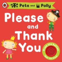 Please and Thank You: A Pirate Pete and Princess Polly Book, Board book Book Please and Thank You: A Pirate Pete and Princess Polly Book, Board book Book