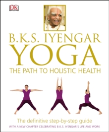 BKS Iyengar Yoga The Path to Holistic Health, Hardback Book BKS Iyengar Yoga The Path to Holistic Health, Hardback Book