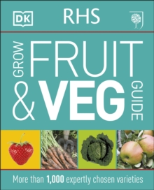 RHS Grow Fruit and Veg Guide : More than 1,000 Expertly Chosen Varieties