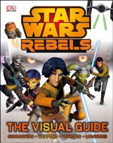 Star Wars Rebels the Visual Guide, Hardback Book Star Wars Rebels the Visual Guide, Hardback Book