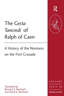 The Gesta Tancredi of Ralph of Caen : A History of the Normans on the First Crusade, Paperback / softback Book The Gesta Tancredi of Ralph of Caen : A History of the Normans on the First Crusade, Paperback / softback Book