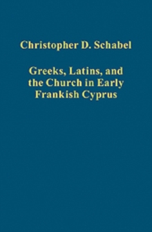 Greeks, Latins, and the Church in Early Frankish Cyprus