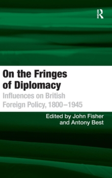 On the Fringes of Diplomacy : Influences on British Foreign Policy, 1800-1945, Hardback Book On the Fringes of Diplomacy : Influences on British Foreign Policy, 1800-1945, Hardback Book