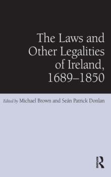 The Laws and Other Legalities of Ireland, 1689-1850, Hardback Book The Laws and Other Legalities of Ireland, 1689-1850, Hardback Book