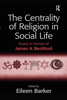 The Centrality of Religion in Social Life : Essays in Honour of James A. Beckford, Paperback / softback Book The Centrality of Religion in Social Life : Essays in Honour of James A. Beckford, Paperback / softback Book