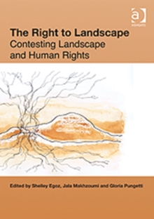 The Right to Landscape : Contesting Landscape and Human Rights, Hardback Book The Right to Landscape : Contesting Landscape and Human Rights, Hardback Book