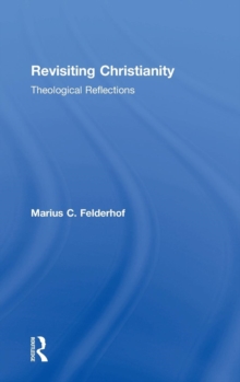 Revisiting Christianity : Theological Reflections, Hardback Book Revisiting Christianity : Theological Reflections, Hardback Book