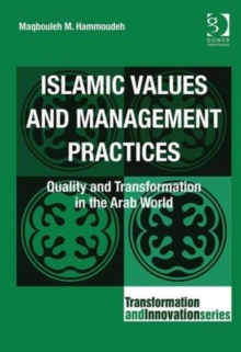 Islamic Values and Management Practices : Quality and Transformation in the Arab World, Hardback Book Islamic Values and Management Practices : Quality and Transformation in the Arab World, Hardback Book