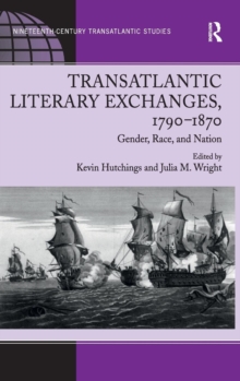 Transatlantic Literary Exchanges, 1790-1870 : Gender, Race, and Nation