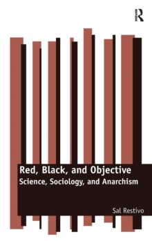 Red, Black, and Objective : Science, Sociology, and Anarchism, Hardback Book Red, Black, and Objective : Science, Sociology, and Anarchism, Hardback Book