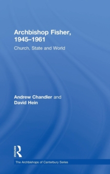 Archbishop Fisher, 1945-1961 : Church, State and World, Hardback Book Archbishop Fisher, 1945-1961 : Church, State and World, Hardback Book