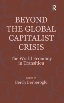 Beyond the Global Capitalist Crisis : The World Economy in Transition, Hardback Book Beyond the Global Capitalist Crisis : The World Economy in Transition, Hardback Book