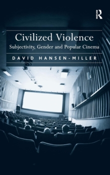Civilized Violence : Subjectivity, Gender and Popular Cinema, Hardback Book Civilized Violence : Subjectivity, Gender and Popular Cinema, Hardback Book