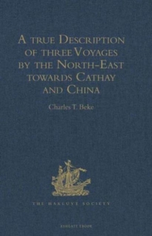 A True Description of Three Voyages by the North-East Towards Cathay and China, Undertaken by the Dutch in the Years 1594, 1595, and 1596, by Gerrit de Veer : Published at Amsterdam in the Year 1598,, Hardback Book A True Description of Three Voyages by the North-East Towards Cathay and China, Undertaken by the Dutch in the Years 1594, 1595, and 1596, by Gerrit de Veer : Published at Amsterdam in the Year 1598,, Hardback Book
