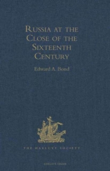 Russia at the Close of the Sixteenth Century : Comprising the Treatise 'of the Russe Common Wealth,' by Dr Giles Fletcher; and the Travels of Sir Jerome Horsey, Knight, Now for the First Time Printed, Hardback Book Russia at the Close of the Sixteenth Century : Comprising the Treatise 'of the Russe Common Wealth,' by Dr Giles Fletcher; and the Travels of Sir Jerome Horsey, Knight, Now for the First Time Printed, Hardback Book