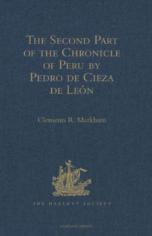 The Second Part of the Chronicle of Peru by Pedro de Cieza de Leon, Hardback Book The Second Part of the Chronicle of Peru by Pedro de Cieza de Leon, Hardback Book