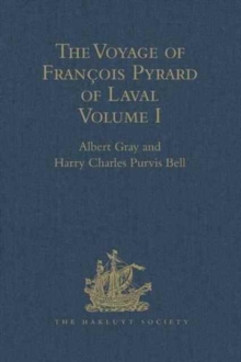 The Voyage of Francois Pyrard of Laval to the East Indies, the Maldives, the Moluccas, and Brazil : Volume I, Hardback Book The Voyage of Francois Pyrard of Laval to the East Indies, the Maldives, the Moluccas, and Brazil : Volume I, Hardback Book