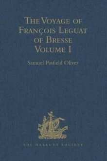 The Voyage of Francois Leguat of Bresse to Rodriguez, Mauritius, Java, and the Cape of Good Hope : Volume I, Hardback Book The Voyage of Francois Leguat of Bresse to Rodriguez, Mauritius, Java, and the Cape of Good Hope : Volume I, Hardback Book