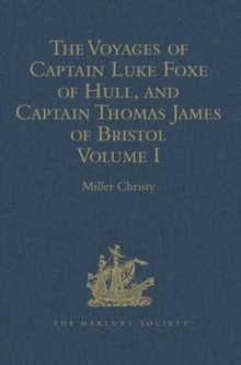 The Voyages of Captain Luke Foxe of Hull, and Captain Thomas James of Bristol, in Search of a North-West Passage, in 1631-32 : With Narratives of the Earlier North-West Voyages of Frobisher, Davis, We, Hardback Book The Voyages of Captain Luke Foxe of Hull, and Captain Thomas James of Bristol, in Search of a North-West Passage, in 1631-32 : With Narratives of the Earlier North-West Voyages of Frobisher, Davis, We, Hardback Book