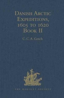 Danish Arctic Expeditions, 1605 to 1620 : In Two Books. Book II - The Expedition of Captain Jens Munk to Hudson's Bay in Search of a North-West Passage in 1619-20, Hardback Book Danish Arctic Expeditions, 1605 to 1620 : In Two Books. Book II - The Expedition of Captain Jens Munk to Hudson's Bay in Search of a North-West Passage in 1619-20, Hardback Book